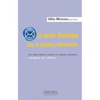 Le Courrier Electronique Dans Les Pratiques Professionnelles. En Education, Sante Et Action Sociale : Usages Et Effets