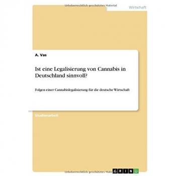 Ist eine Legalisierung von Cannabis in Deutschland sinnvoll?: Folgen einer Cannabislegalisierung für die deutsche Wirtschaft