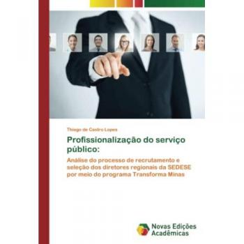 Profissionalização do serviço público:: Análise do processo de recrutamento e seleção dos diretores regionais da SEDESE por meio do programa Transforma Minas