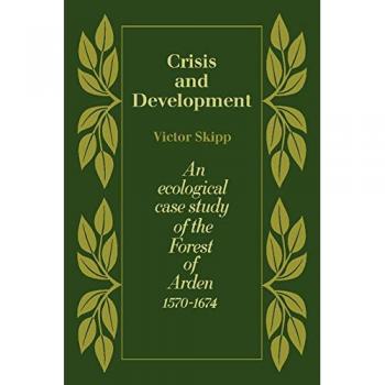Crisis and Development: An Ecological Case Study of the Forest of Arden 1570-1674