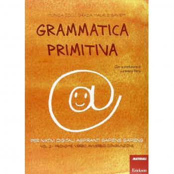 Grammatica primitiva. Per nativi digitali aspiranti sapiens sapiens. Pronome, avverbio, congiunzione (Vol. 2)