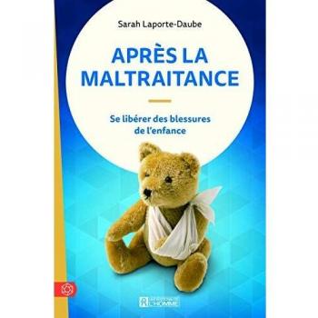 Après la maltraitance : Se libérer des blessures de l'enfance