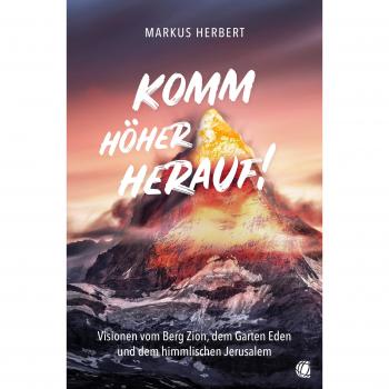 Komm höher herauf!: Visionen vom Berg Zion, dem Garten Eden und dem himmlischen Jerusalem