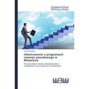 Informowanie o programach rozwoju zawodowego w Botswanie: Wykorzystanie wiedzy doświadczalnej i umiejętności emerytowanych edukatorów: Wykorzystanie ... i umiej¿tno¿ci emerytowanych edukatorów