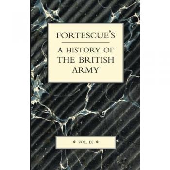 Fortescue's History of the British Army, Volume IX