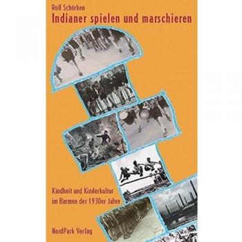 Indianer spielen und marschieren: Kindheit und Kinderkultur im Barmen der 1930er Jahre