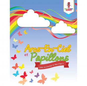 Arcs-En-Ciel et Papillons : Cahier de Coloriage de Filles D'âge 3