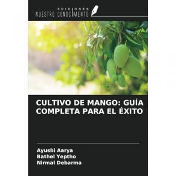 Aarya, Ayushi: CULTIVO DE MANGO: GUÍA COMPLETA PARA EL ÉXITO