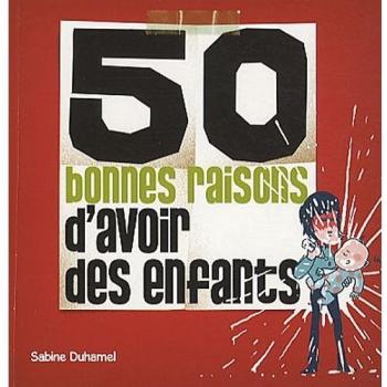 50 bonnes raisons d'avoir des enfants