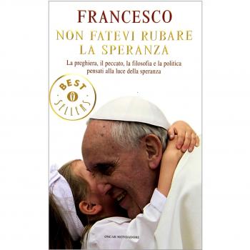 Non fatevi rubare la speranza. La preghiera, il peccato, la filosofia e la politica pensati alla luce della speranza. Ediz. illustrata