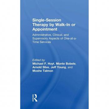 Single-Session Therapy by Walk-In or Appointment: Administrative, Clinical, and Supervisory Aspects of One-at-a-Time Services