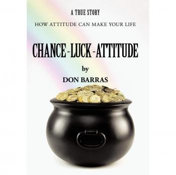 Chance-Luck-Attitude: How Attitude Can Make Your Life