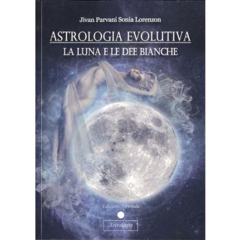 Astrologia evolutiva. La luna e le dee bianche