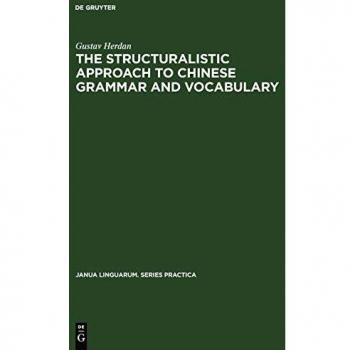 The Structuralistic Approach to Chinese Grammar and Vocabulary: Two Essays (Janua Linguarum. Series Practica, 6, Band 6)