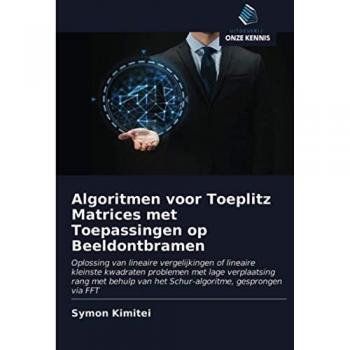 Algoritmen voor Toeplitz Matrices met Toepassingen op Beeldontbramen: Oplossing van lineaire vergelijkingen of lineaire kleinste kwadraten problemen ... van het Schur-algoritme, gesprongen via FFT
