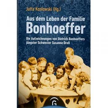 Jutta Koslowski Aus Dem Leben Der Familie Bonhoeffer: Die Aufzeichnungen Von Dietrich Bonhoeffers Jüngster Schwester Susanne Dreß