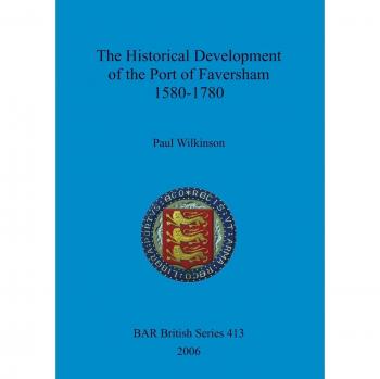 Wilkinson, Paul: The Historical Development of the Port of Faversham 1580-1780