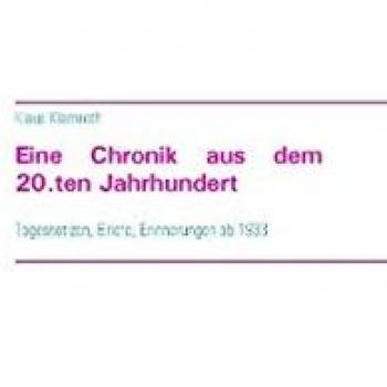 Eine Chronik aus dem 20.ten Jahrhundert: Tagesnotizen, Briefe, Erinnerungen ab 1933