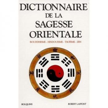 Dictionnaire de la sagesse orientale : bouddhisme, hindouisme, taoïsme, zen