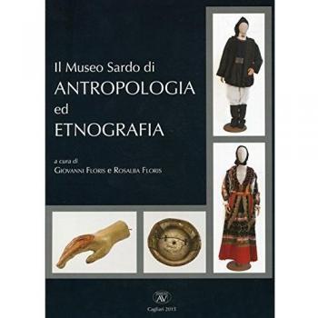 Il museo sardo di antropologia ed etnografia. Ediz. multilingue