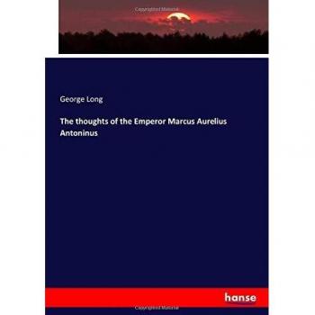 The thoughts of the Emperor Marcus Aurelius Antoninus