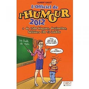L'officiel de l'humour 2012 : + de 1500 blagues, devinettes, bêtisiers 100% inédits