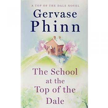 The School at the Top of the Dale by Gervase Phinn