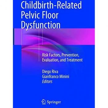 Childbirth-Related Pelvic Floor Dysfunction: Risk Factors, Prevention, Evaluation, and Treatment