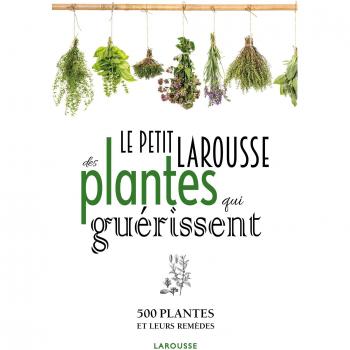Petit Larousse des plantes qui guÃ©rissent