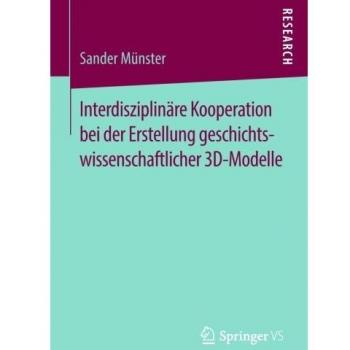 Interdisziplinäre Kooperation bei der Erstellung geschichtswissenschaftlicher 3D-Modelle