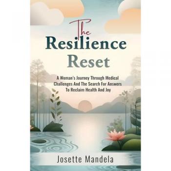 The Resilience Reset: A Woman’s Journey Through Medical Challenges And The Search For Answers To Reclaim Health And Joy
