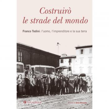 Costruirò le strade del mondo. Franco Todini: l’uomo, l’imprenditore e la sua terra