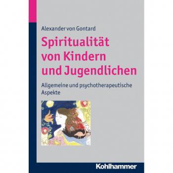 Alexander von Gontard Spiritualität Von Kindern Und Jugendlichen: Allgemeine Und Psychotherapeutische Aspekte