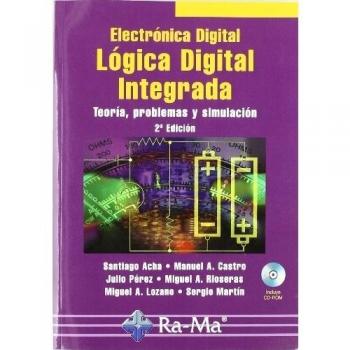 Electrónica Digital: Lógica Digital Integrada. Teoría, problemas y simulación. 2ª Edición