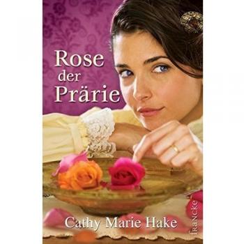 Hake, Cathy Marie Rose Der Prärie