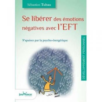 Se libérer des émotions négatives avec l'EFT : S'apaiser par la psycho-énergétique