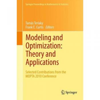 Modeling and Optimization: Theory and Applications: Selected Contributions from the MOPTA 2010 Conference