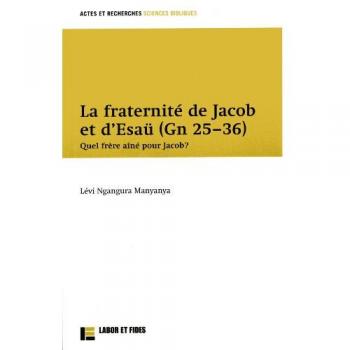 La fraternité de Jacob et d'Esau (Gn 25-36)