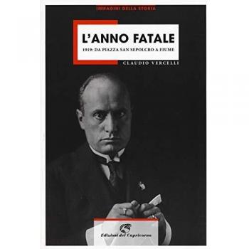L'anno fatale. 1919: da Piazza San sepolcro a Fiume