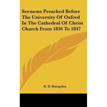 Sermons Preached Before the University of Oxford in the Cathedral of Christ Church from 1836 to 1847