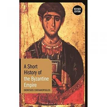A Short History of the Byzantine Empire by Dionysios Stathakopoulos