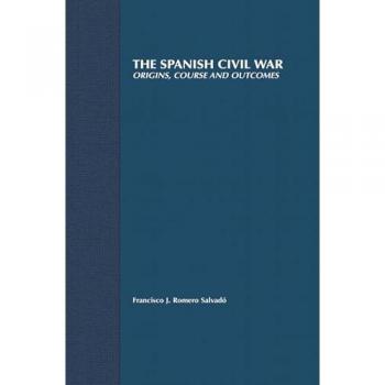 The Spanish Civil War: Origins, Course and Outcomes (Twentieth Century Wars)