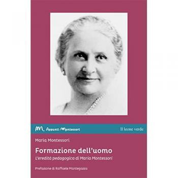Formazione dell'uomo. L'eredità pedagogica di Maria Montessori