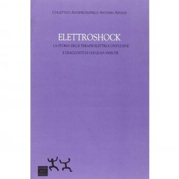 Elettroshock. La storia delle terapie elettroconvulsive e i racconti di chi le ha vissute