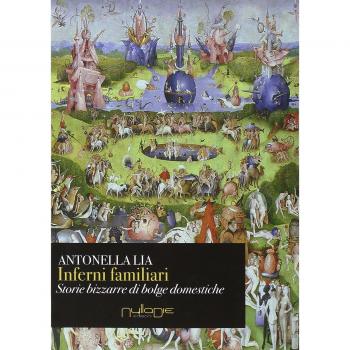 Inferni familiari. Storie bizzarre di «bolge» domestiche. Mal d'amore, rabbia, narcisismo e potere