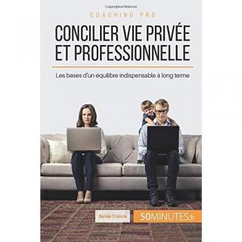 Concilier vie privée et professionnelle: Les bases d'un équilibre indispensable à long terme (Coaching pro, Band 23)