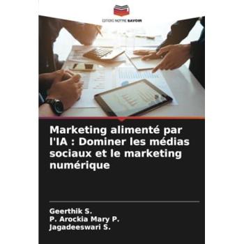 S., Geerthik: Marketing alimenté par l'IA : Dominer les médias sociaux et le marketing numérique