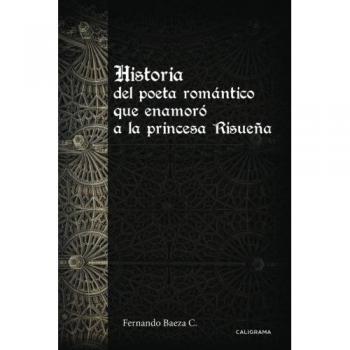 Historia del poeta romántico que enamoró a la princesa Risueña (Tapa blanda).