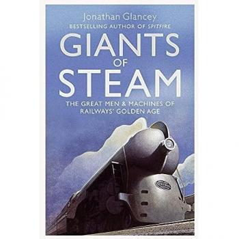 Giants Of Steam: The Great Men And Machines Of Rail'S Golden Age (Paperback)
