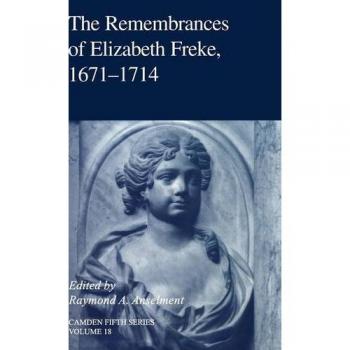 The Remembrances of Elizabeth Freke 1671–1714 (Camden Fifth Series, Band 18)